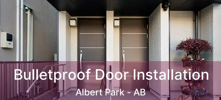  Bulletproof Door Installation Albert Park - AB