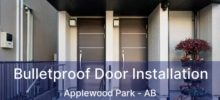  Bulletproof Door Installation Applewood Park - AB