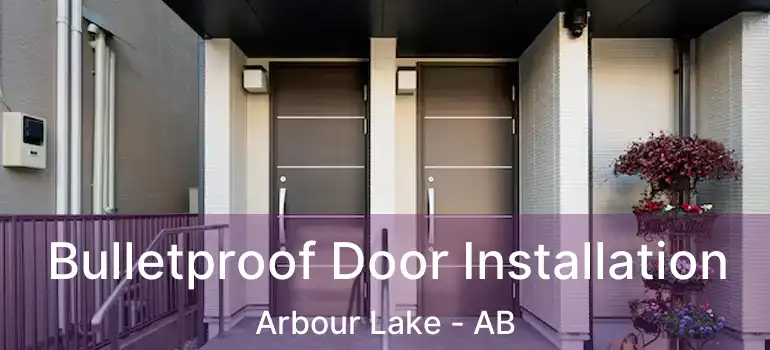  Bulletproof Door Installation Arbour Lake - AB