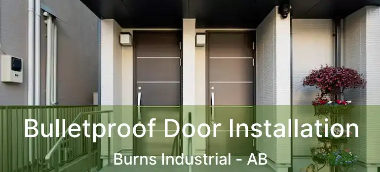  Bulletproof Door Installation Burns Industrial - AB