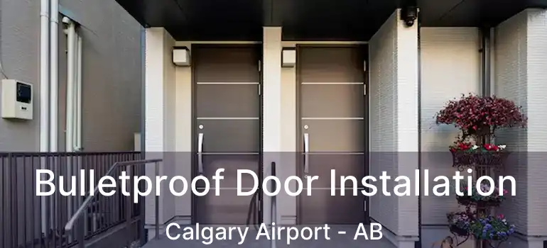  Bulletproof Door Installation Calgary Airport - AB