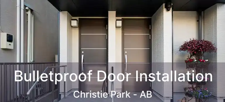  Bulletproof Door Installation Christie Park - AB