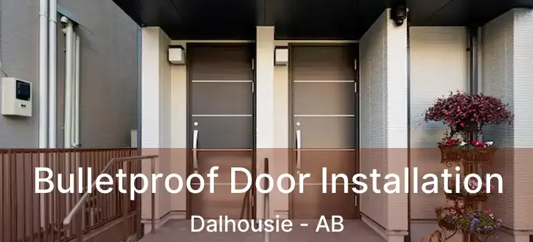  Bulletproof Door Installation Dalhousie - AB