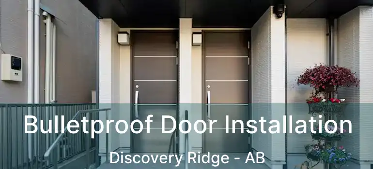  Bulletproof Door Installation Discovery Ridge - AB