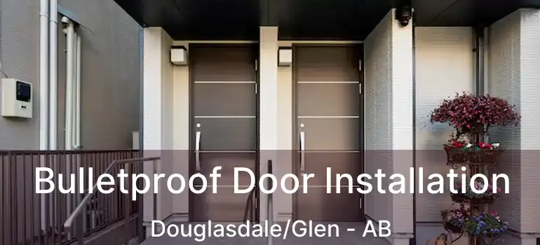  Bulletproof Door Installation Douglasdale/Glen - AB