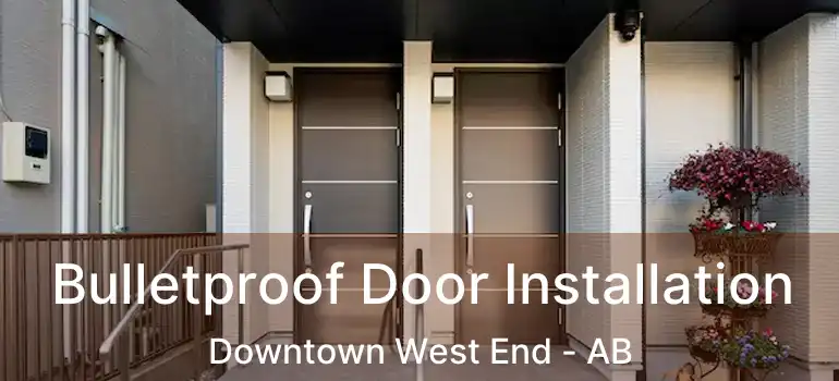  Bulletproof Door Installation Downtown West End - AB