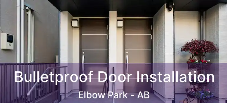  Bulletproof Door Installation Elbow Park - AB