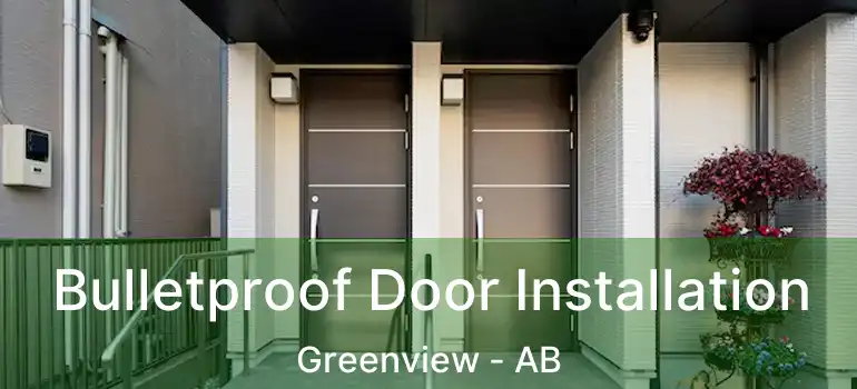  Bulletproof Door Installation Greenview - AB