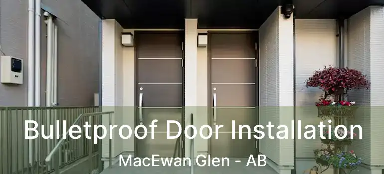  Bulletproof Door Installation MacEwan Glen - AB