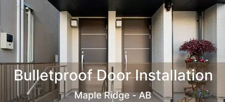  Bulletproof Door Installation Maple Ridge - AB