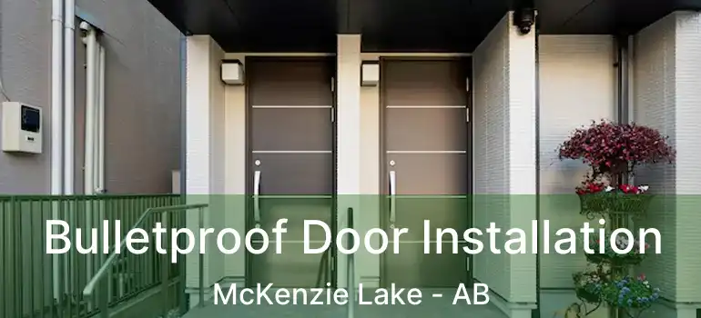  Bulletproof Door Installation McKenzie Lake - AB
