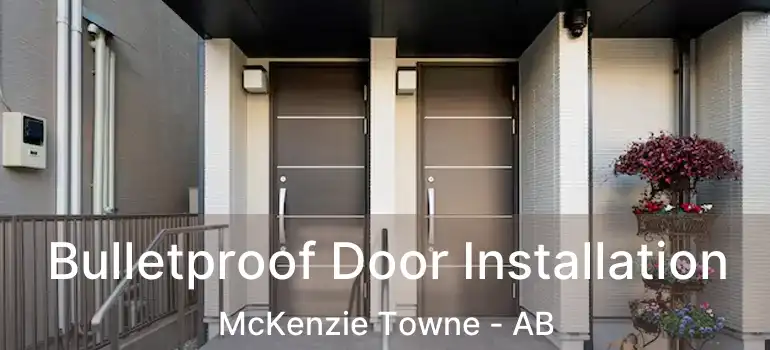  Bulletproof Door Installation McKenzie Towne - AB