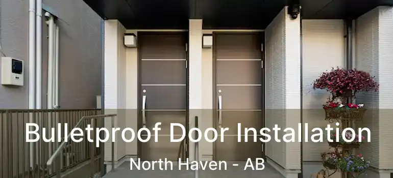  Bulletproof Door Installation North Haven - AB
