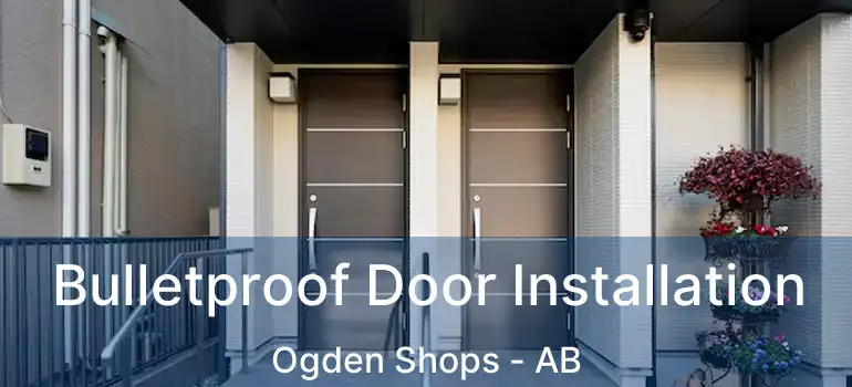  Bulletproof Door Installation Ogden Shops - AB