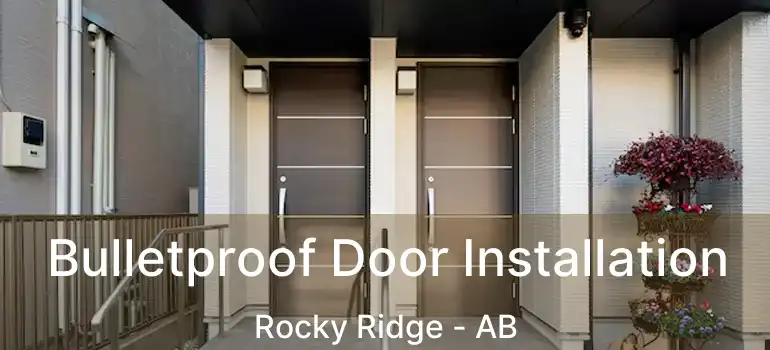  Bulletproof Door Installation Rocky Ridge - AB