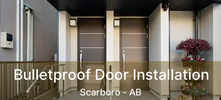  Bulletproof Door Installation Scarboro - AB