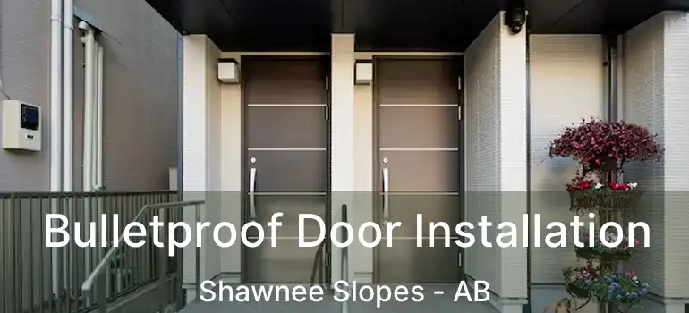  Bulletproof Door Installation Shawnee Slopes - AB