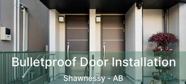  Bulletproof Door Installation Shawnessy - AB