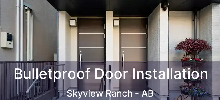  Bulletproof Door Installation Skyview Ranch - AB