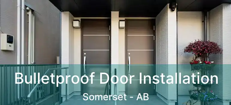 Bulletproof Door Installation Somerset - AB