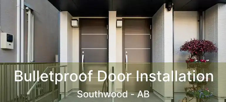  Bulletproof Door Installation Southwood - AB