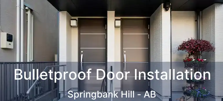  Bulletproof Door Installation Springbank Hill - AB