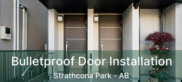  Bulletproof Door Installation Strathcona Park - AB