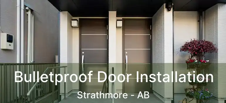  Bulletproof Door Installation Strathmore - AB