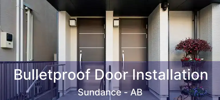  Bulletproof Door Installation Sundance - AB