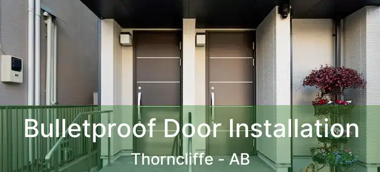  Bulletproof Door Installation Thorncliffe - AB