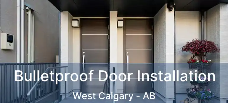  Bulletproof Door Installation West Calgary - AB