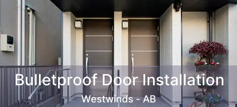  Bulletproof Door Installation Westwinds - AB