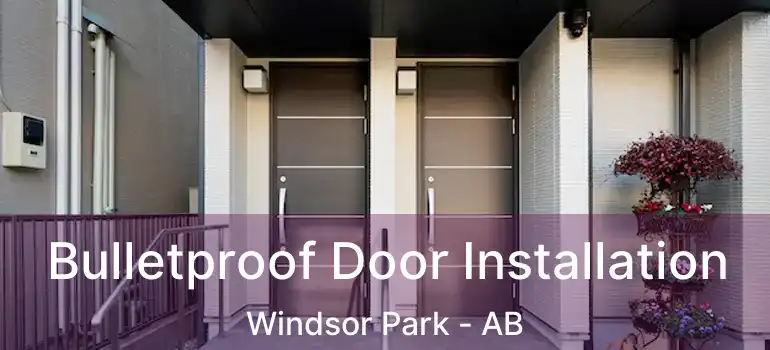  Bulletproof Door Installation Windsor Park - AB