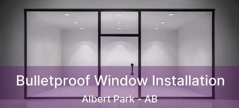  Bulletproof Window Installation Albert Park - AB