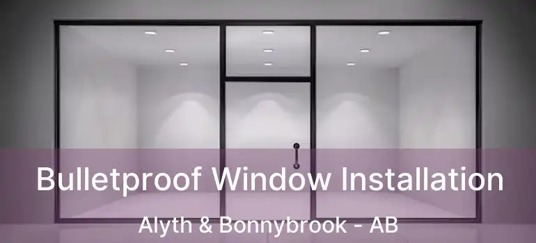  Bulletproof Window Installation Alyth & Bonnybrook - AB