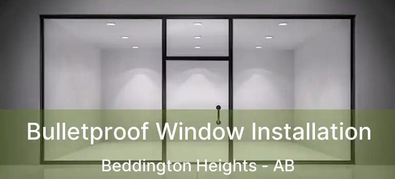  Bulletproof Window Installation Beddington Heights - AB