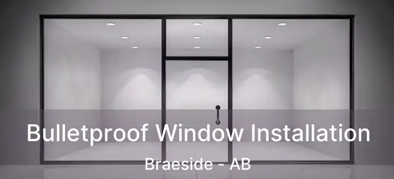  Bulletproof Window Installation Braeside - AB