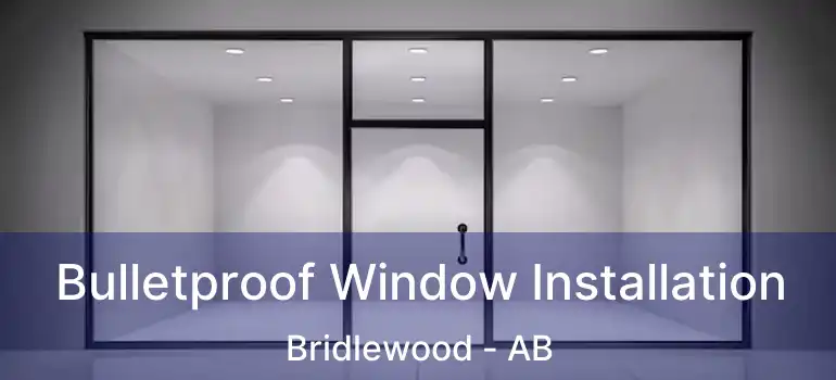  Bulletproof Window Installation Bridlewood - AB