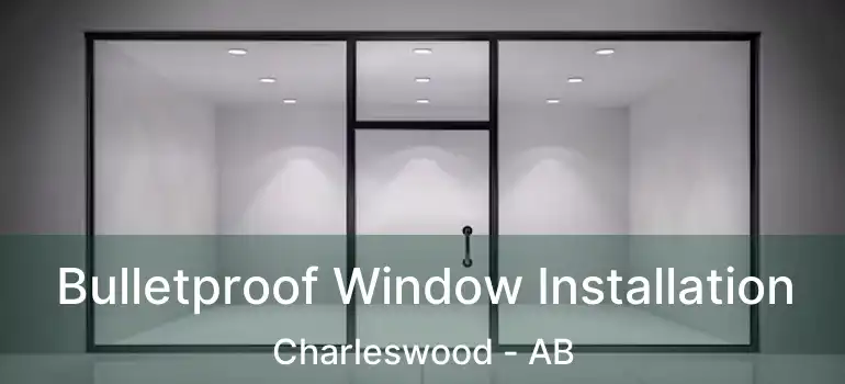  Bulletproof Window Installation Charleswood - AB