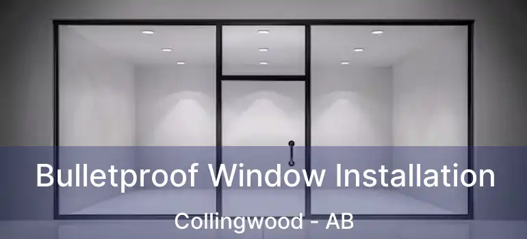  Bulletproof Window Installation Collingwood - AB