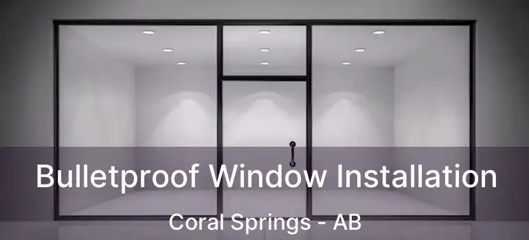  Bulletproof Window Installation Coral Springs - AB