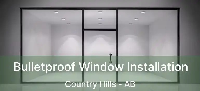  Bulletproof Window Installation Country Hills - AB