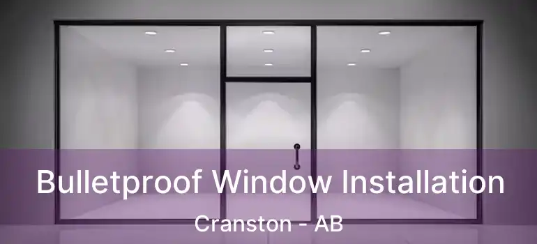  Bulletproof Window Installation Cranston - AB