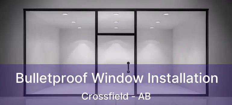  Bulletproof Window Installation Crossfield - AB