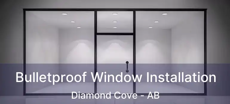  Bulletproof Window Installation Diamond Cove - AB
