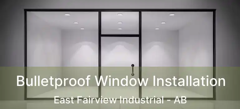  Bulletproof Window Installation East Fairview Industrial - AB