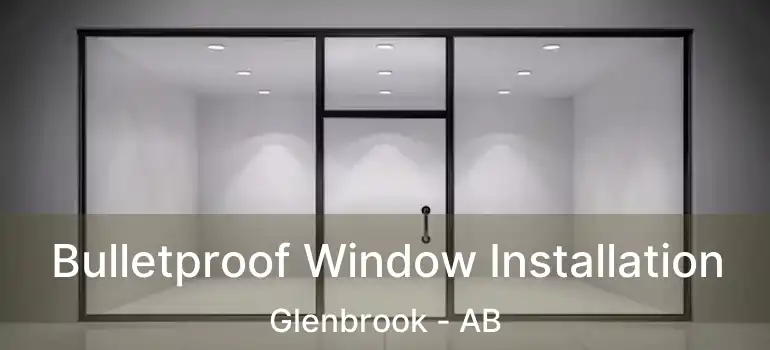  Bulletproof Window Installation Glenbrook - AB