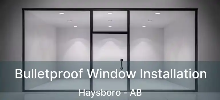  Bulletproof Window Installation Haysboro - AB