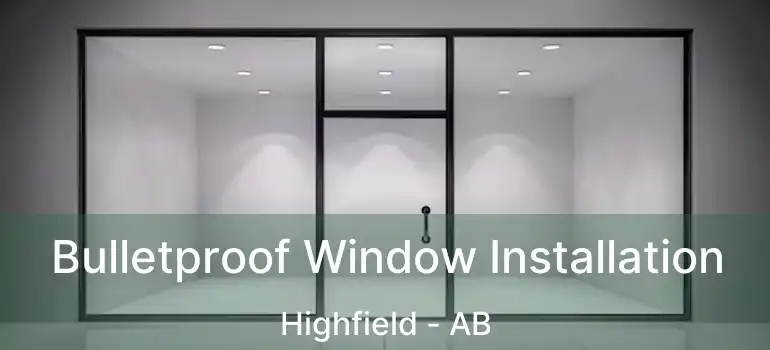  Bulletproof Window Installation Highfield - AB