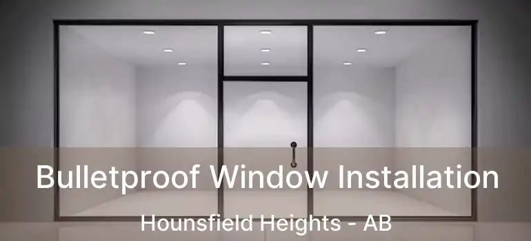  Bulletproof Window Installation Hounsfield Heights - AB